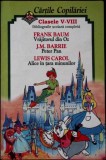 CARTILE COPILARIEI, CLASELE V-VIII. FRANK BAUM-VRAJITORUL DIN OZ, J.M. BARRIE-PETER PAN, LEWIS CAROL-ALICE -338822