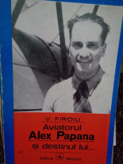 V. Firoiu - Aviatorul Alex Papana si destinul lui... foto