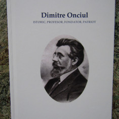 Dimitrie Onciul : istoric, profesor, fondator, patriot