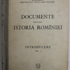 DOCUMENTE PRIVIND ISTORIA ROMANIEI - INTRODUCERE , VOL. I , 1956