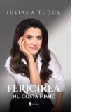 Fericirea nu costa nimic - Iuliana Tudor