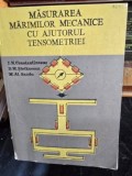 Masurarea Marimilor Mecanice cu ajutorul Tensiometriei - I. N. Constantinescu, D. M. Stefanescu, M. Al. Sandu