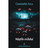 Măștile exilului - Paperback brosat - Constantin Arcu - Cartea Rom&acirc;nească