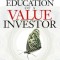 The Education of a Value Investor: My Transformative Quest for Wealth, Wisdom, and Enlightenment