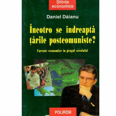 Daniel Daianu - Incotro se indreapta tarile postcomuniste - Curente foto