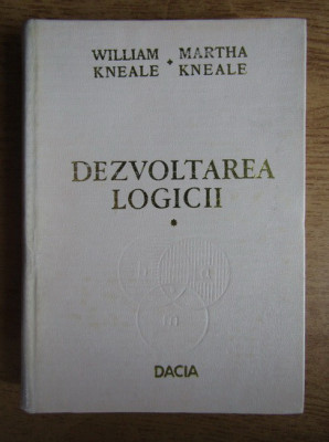 Dezvoltarea logicii, vol. 1 William Kneale, Martha Kneale foto