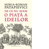 De ce nu avem o piata a ideilor - Horia Roman Patapievici