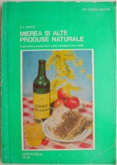 Mierea si alte produse naturale. Experienta si studiul de o viata intreaga ale unui medic &ndash; D. C. Jarvis