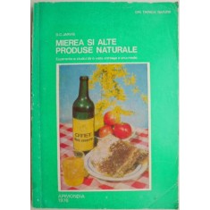 Mierea si alte produse naturale. Experienta si studiul de o viata intreaga ale unui medic &ndash; D. C. Jarvis