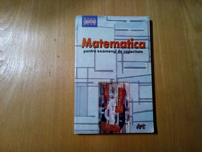 MATEMATICA pentru Examenul de Capacitate - I. Savulescu - 2002, 271 p. foto