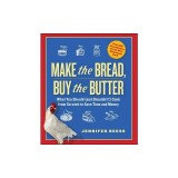 Make the Bread, Buy the Butter: What You Should (and Shouldn't!) Cook from Scratch to Save Time and Money