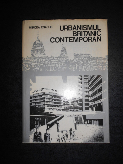 MIRCEA ENACHE - URBANISMUL BRITANIC CONTEMPORAN (1979, editie cartonata)