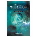 Become a Medical Intuitive - Second Edition: The Complete Developmental Course