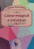 Cumpara ieftin Calea magica a intuitiei - 2014 - Florence Scovel Shinn (C91), For You
