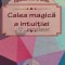 Calea magica a intuitiei - 2014 - Florence Scovel Shinn (C91)