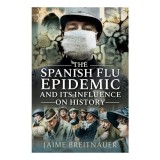 Cumpara ieftin The Spanish Flu Epidemic and Its Influence on History