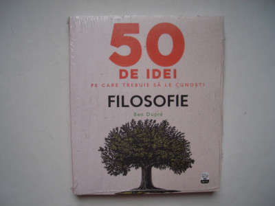 50 de idei pe care trebuie sa le cunosti. Filosofie - Ben Dupre foto