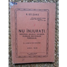 NU INJURATI. - Impotriva: Hulelor,.. Blestemelor - N. Balsanu CU AUTOGRAF