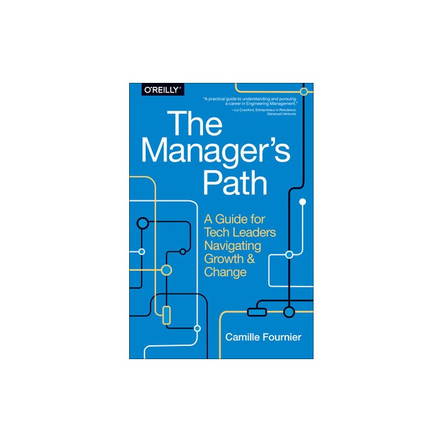 The Manager&#039;s Path: A Guide for Tech Leaders Navigating Growth and Change