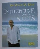 Intelepciune pentru succes - Wayne W. Dyer