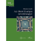 Az &oacute;kori Eur&oacute;pa nevel&eacute;s&uuml;gye - M&eacute;sz&aacute;ros L&aacute;szl&oacute;