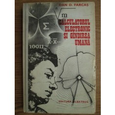 Dan D. Farcas - Calculatorul electronic si gandirea umana (1979, ed. cartonata)