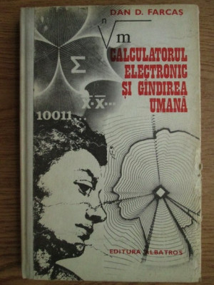 Dan D. Farcas - Calculatorul electronic si gandirea umana (1979, ed. cartonata) foto