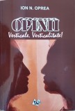 Opinii. Verticale. Verticalitate! (cu Semnatura Autorului) - Ion N. Oprea , E932