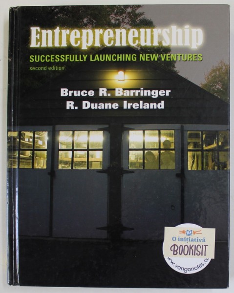 ENTREPRENEURSHIP , SUCCESSFULLY LAUNCHING NEW VENTURES by BRUCE R. BARRINGER and R. DUANE IRELAND , 2008