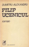 Carte Dumitru Alexandru - Filip ucenicul, Roman beletristica, Stare buna, Editura Cartea Romaneasca, 156 pagini, 1983, brosata