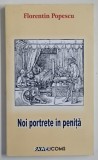 NOI PORTRETE IN PENITA de FLORENTIN POPESCU , 2010 *DEDICATIE