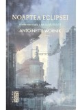 Antoinette Wornik - Noaptea eclipsei (Editia: 2017)