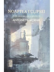Antoinette Wornik - Noaptea eclipsei (Editia: 2017) foto