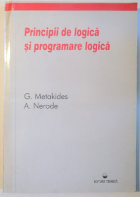 PRINCIPII DE LOGICA SI PROGRAMARE LOGICA de G. METAKIDES si A , NERODE , 1998 foto