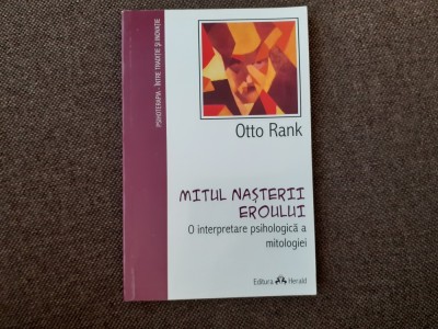 Otto Rank - Mitul nasterii eroului. O interpretare psihologica a mitologiei foto