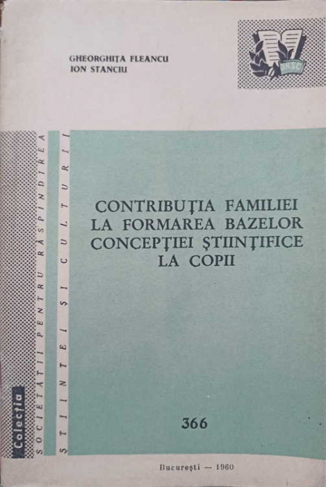 CONTRIBUTIA FAMILIEI LA FORMAREA BAZELOR CONCEPTIEI STIINTIFICE LA COPII-GHEORGHITA FLEANCU, ION STANCIU