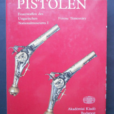 Pistoale - Arme de foc din Muzeul National din Ungaria. Cartea prezinta 995 arme