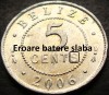 Moneda exotica 5 CENTI - Insulele BELIZE, anul 2006 * cod 4257 = eroare batere S, America Centrala si de Sud