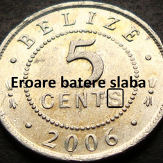 Moneda exotica 5 CENTI - Insulele BELIZE, anul 2006 * cod 4257 = eroare batere S