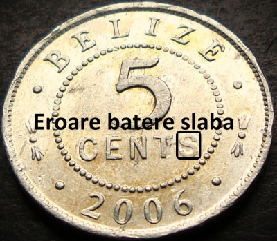 Moneda exotica 5 CENTI - Insulele BELIZE, anul 2006 * cod 4257 = eroare batere S foto