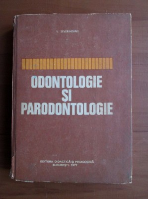 V. Severineanu - Odontologie si parodontologie (1977, editie cartonata) foto