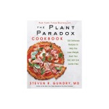 The Plant Paradox Cookbook: 100 Delicious Recipes to Help You Lose Weight, Heal Your Gut, and Live Lectin-Free
