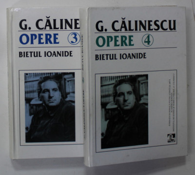 GEORGE CALINESCU , OPERE , VOLUMELE 3 si 4 : BIETUL IOANIDE , 2001 - 2002 foto