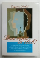 BUN VENIT IN CLUB ! de EUGENIU SECHEL , ANII &#039;2000 , LIPSA PAGINA DE TITLU *