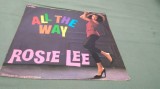 DISC VINIL ROSIE LEE -ALL THE WAY RAR!!! STARE EXCELENT