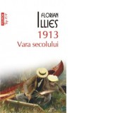 1913. Vara secolului (editie de buzunar) - Florian Illies, Vasile V. Poenaru
