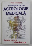 TRATAT PRACTIC DE ASTROLOGIE MEDICALA de THEO MONTERA , ASTRELE TE POT VINDECA , 1997