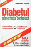 Diabetul si alimentatia controlata - Jane Grant Tougas - Editura Alex Alex - Carte Medicina, Romana