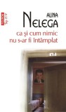 ca si cum nimic nu s-ar fi intamplat - Alina Nelega - Editura Polirom