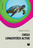 Cheile longevităţii active - Paperback - Roger Castell - Niculescu